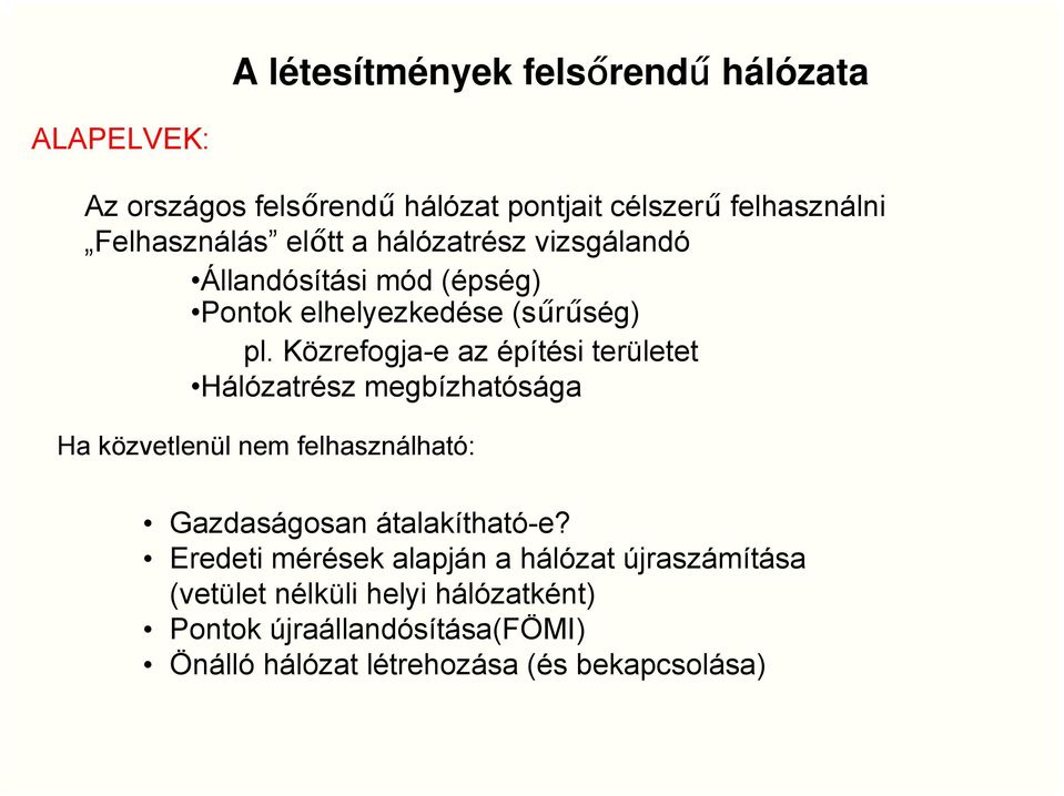 Közrefogja-e az építési területet Hálózatrész megbízhatósága Ha közvetlenül nem felhasználható: Gazdaságosan átalakítható-e?