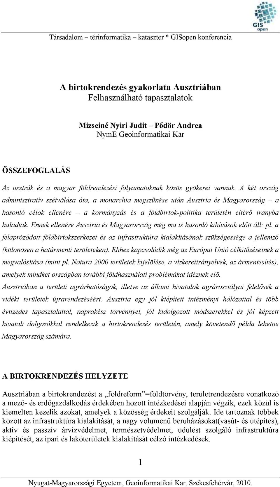 A két ország adminisztratív szétválása óta, a monarchia megszűnése után Ausztria és Magyarország a hasonló célok ellenére a kormányzás és a földbirtok-politika területén eltérő irányba haladtak.