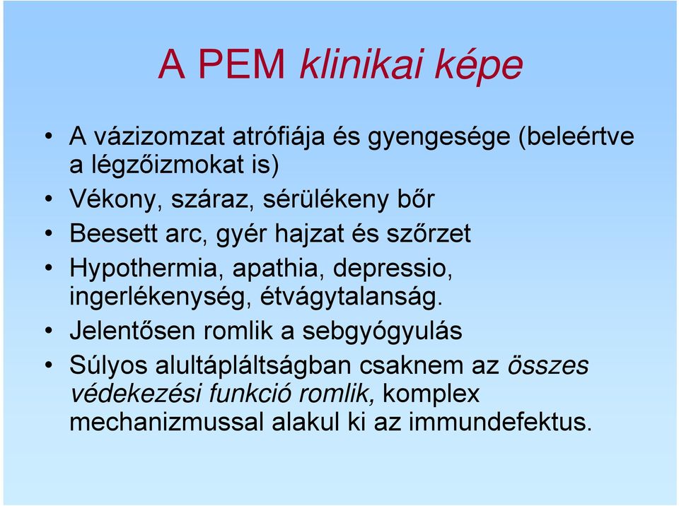 depressio, ingerlékenység, étvágytalanság.