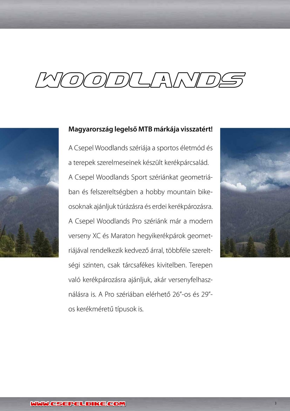 sepel Woodlands Pro szériánk már a modern verseny X és Maraton hegyikerékpárok geometriájával rendelkezik kedvező árral, többféle szereltségi
