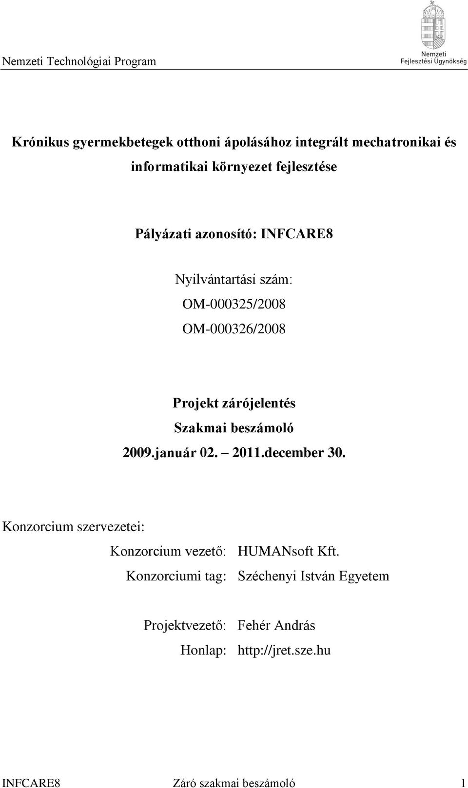 beszámoló 2009.január 02. 2011.december 30. Konzorcium szervezetei: Konzorcium vezető: HUMANsoft Kft.