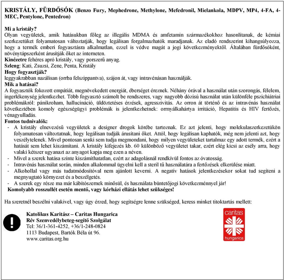 Az eladó rendszerint kihangsúlyozza, hogy a termék emberi fogyasztásra alkalmatlan, ezzel is védve magát a jogi következményektől.