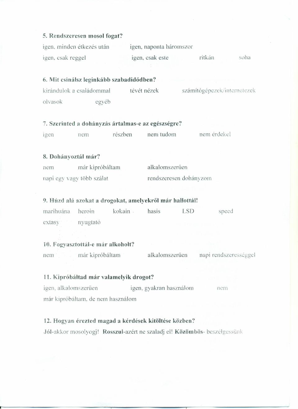 nem már kipróbáltam alkalomszerűen napi egy vagy több szálat rendszeresen dohányzom 9. Húzd alá azokat a drogokat, amelyekről már hallottál! marihuána heroin kokain hasis LSD speed extasy nyugtató to.