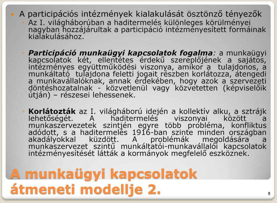 feletti jogait részben korlátozza, átengedi a munkavállalóknak, annak érdekében, hogy azok a szervezeti döntéshozatalnak - közvetlenül vagy közvetetten (képviselőik útján) részesei lehessenek.