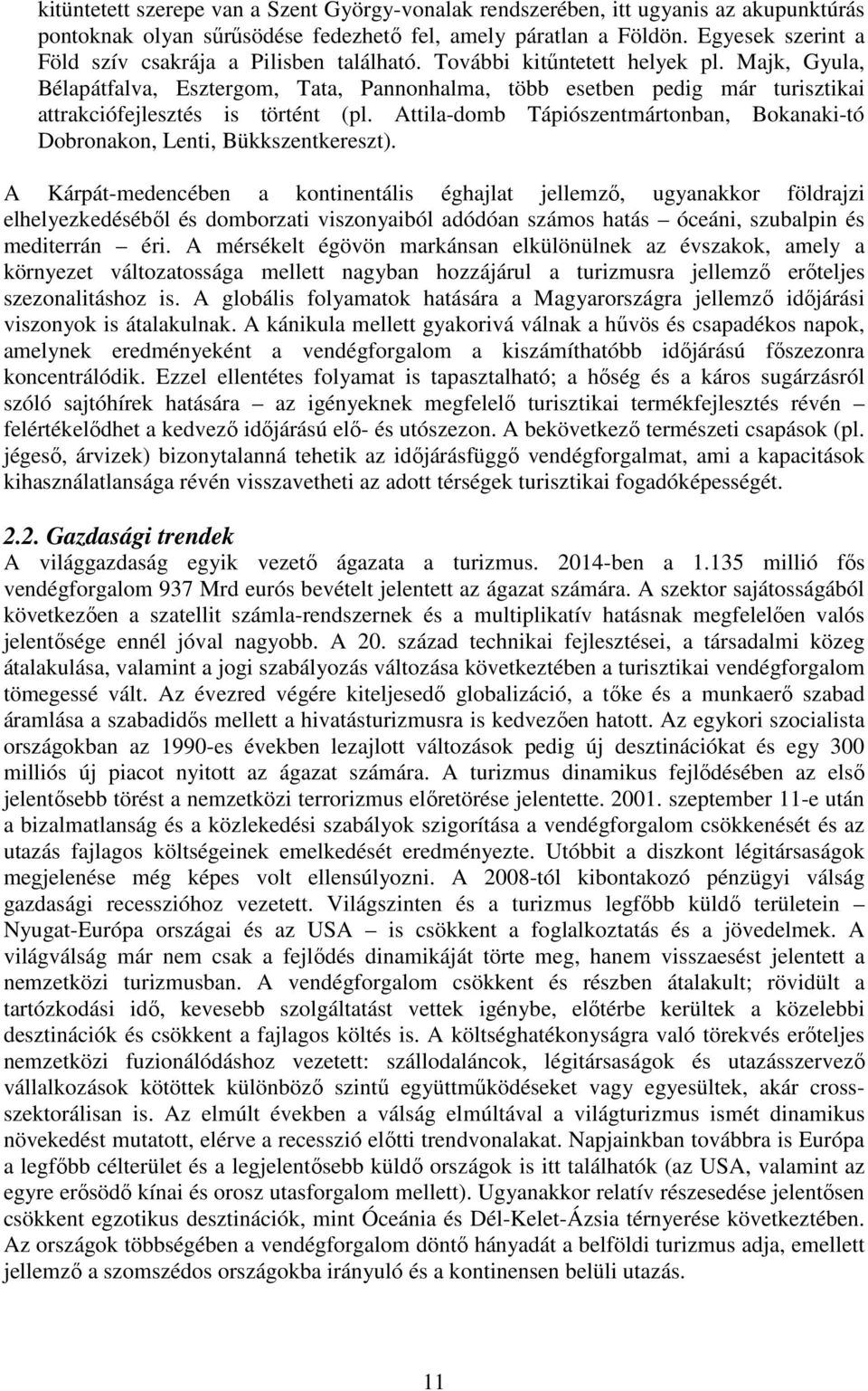 Majk, Gyula, Bélapátfalva, Esztergom, Tata, Pannonhalma, több esetben pedig már turisztikai attrakciófejlesztés is történt (pl.