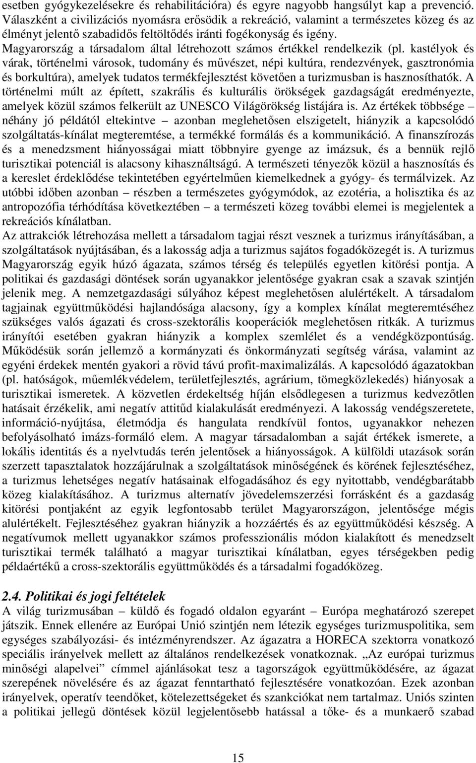 Magyarország a társadalom által létrehozott számos értékkel rendelkezik (pl.