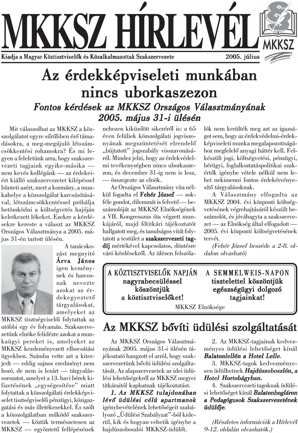 május 31-i ülésén Mit válaszolhat az MKKSZ a közszolgálatot egyre sûrûbben érõ támadásokra, a meg-megújuló létszámcsökkentési rohamokra?