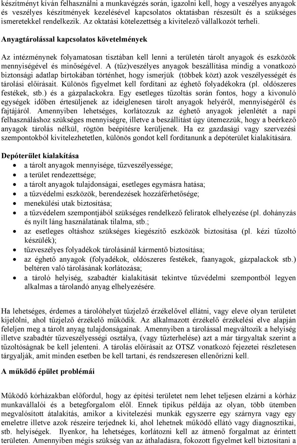 Anyagtárolással kapcsolatos követelmények Az intézménynek folyamatosan tisztában kell lenni a területén tárolt anyagok és eszközök mennyiségével és minőségével.