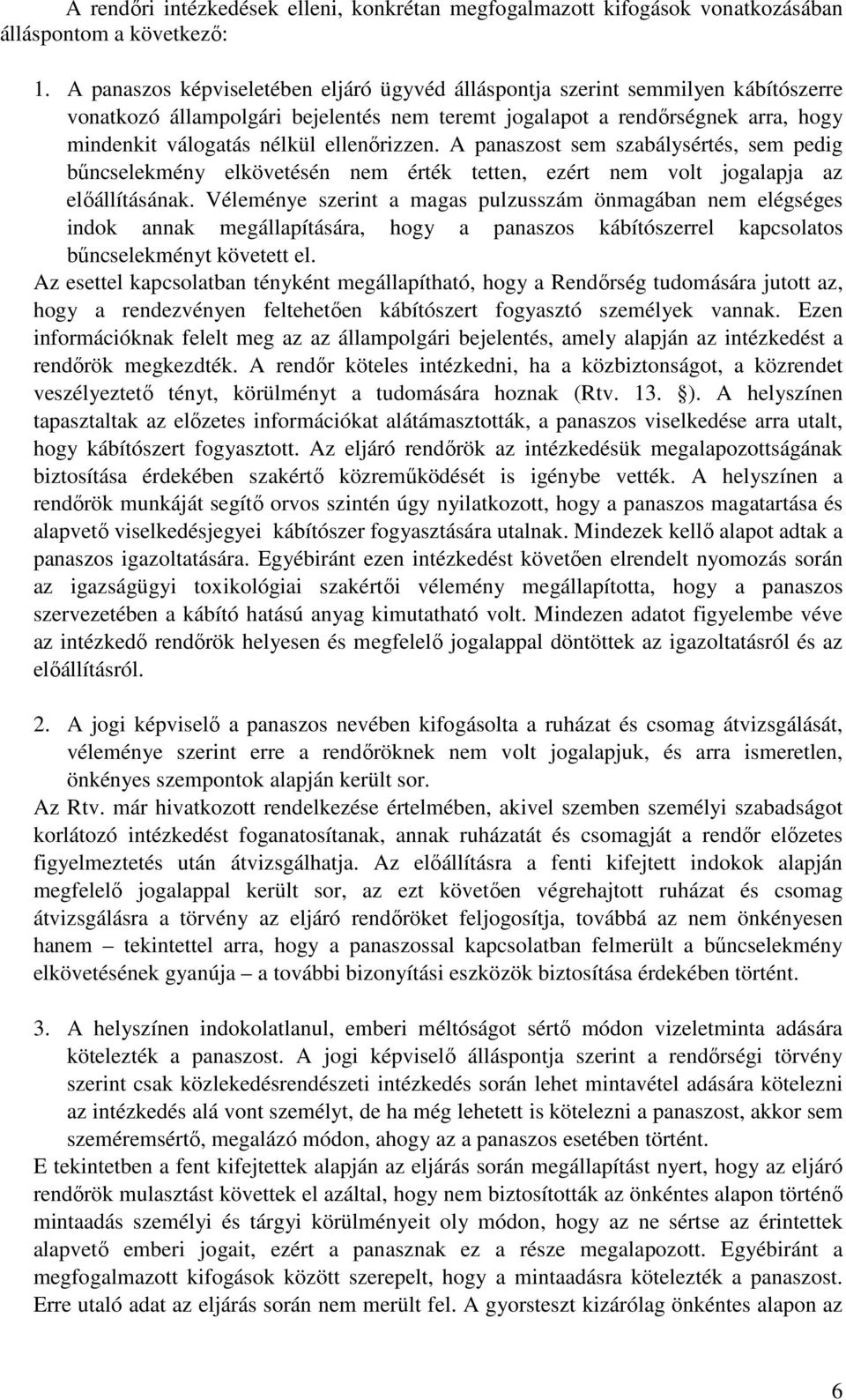 ellenőrizzen. A panaszost sem szabálysértés, sem pedig bűncselekmény elkövetésén nem érték tetten, ezért nem volt jogalapja az előállításának.