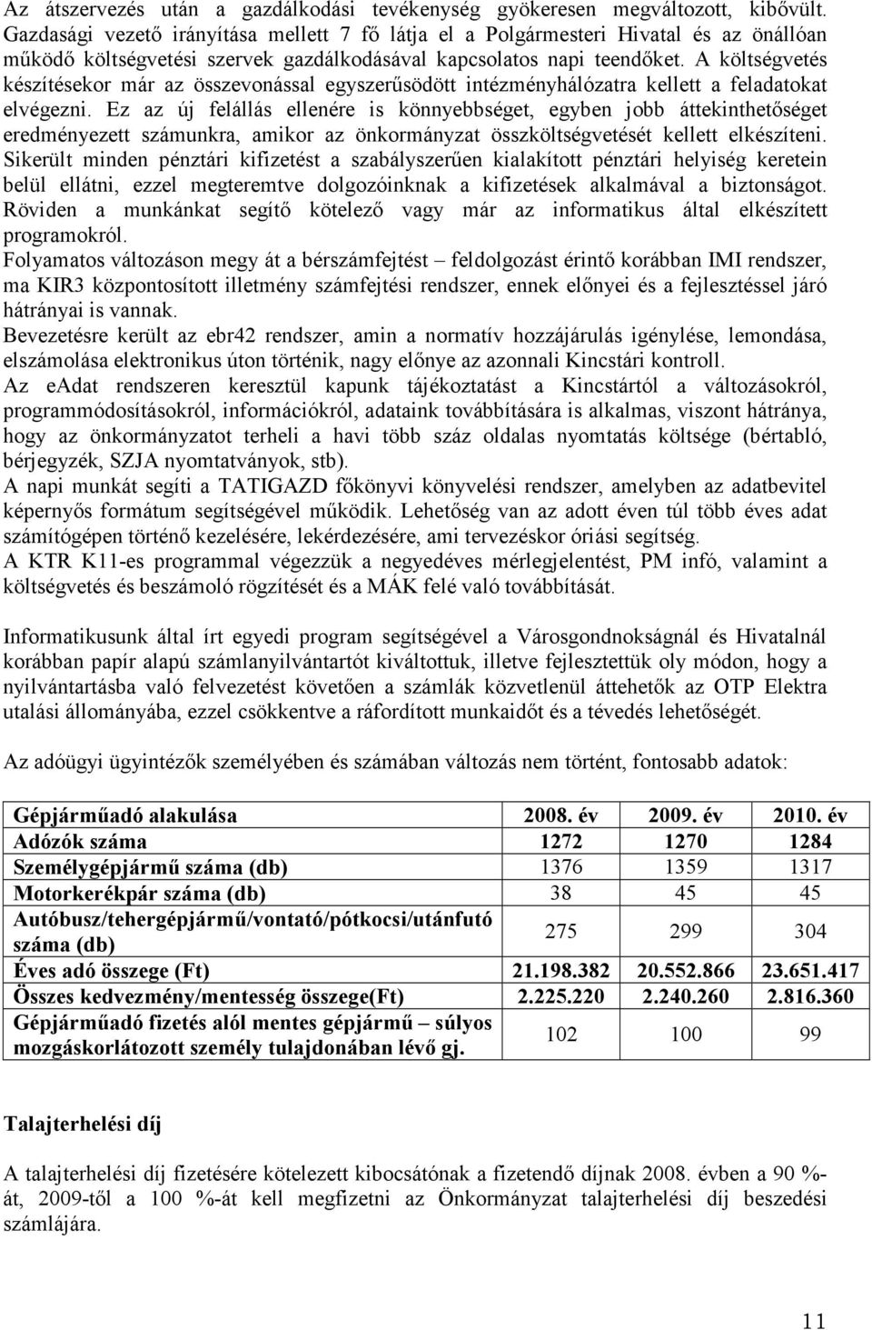 A költségvetés készítésekor már az összevonással egyszerűsödött intézményhálózatra kellett a feladatokat elvégezni.