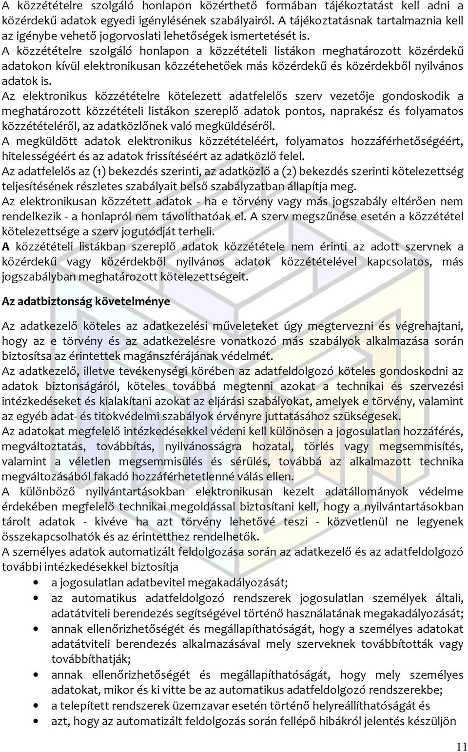 A közzétételre szolgáló honlapon a közzétételi listákon meghatározott közérdekű adatokon kívül elektronikusan közzétehetőek más közérdekű és közérdekből nyilvános adatok is.