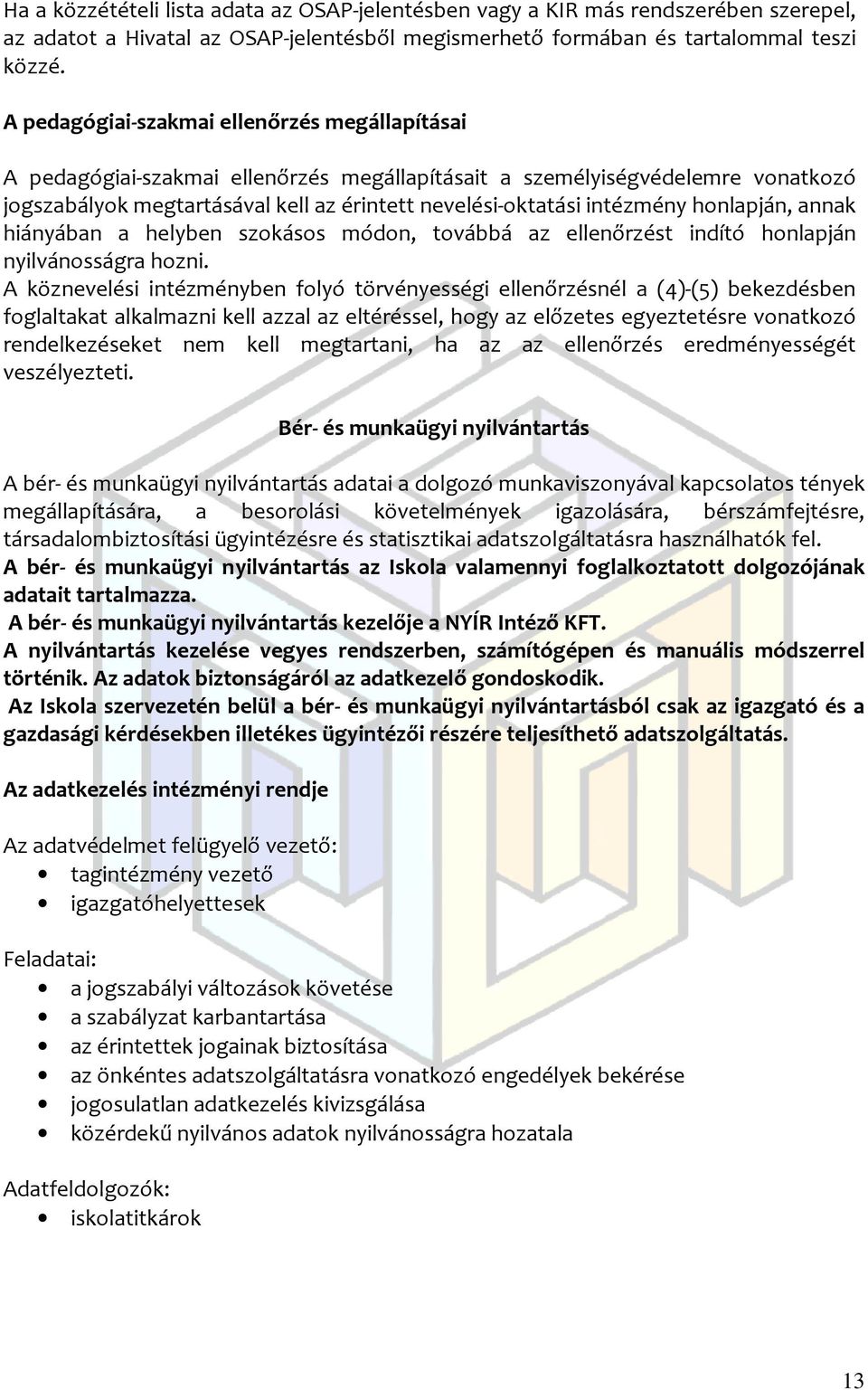 honlapján, annak hiányában a helyben szokásos módon, továbbá az ellenőrzést indító honlapján nyilvánosságra hozni.