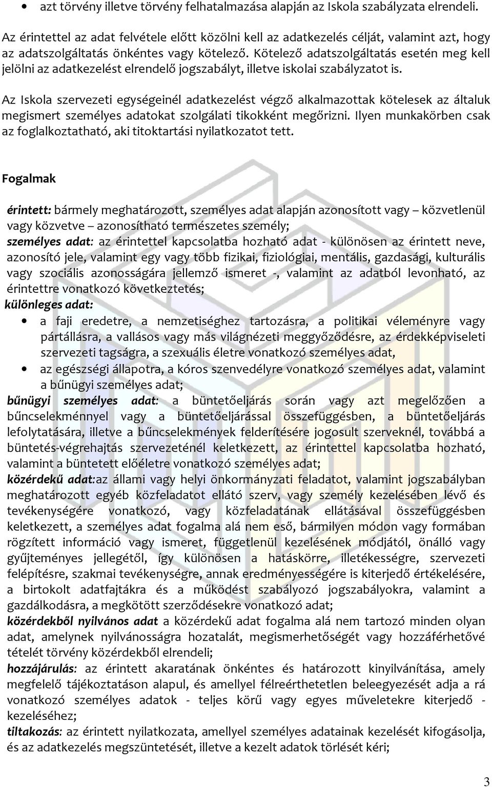 Kötelező adatszolgáltatás esetén meg kell jelölni az adatkezelést elrendelő jogszabályt, illetve iskolai szabályzatot is.