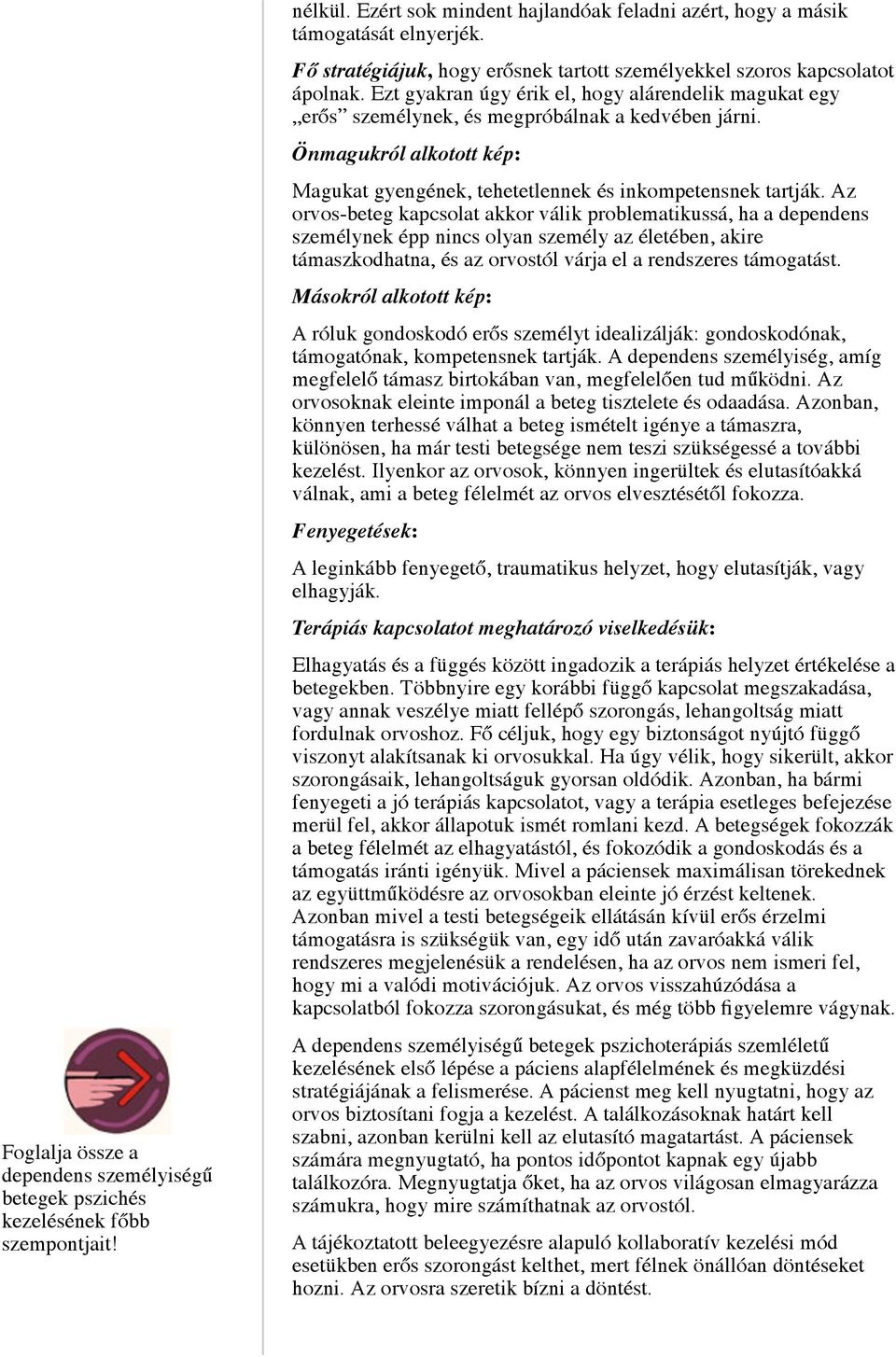 Magukat gyengének, tehetetlennek és inkompetensnek tartják.