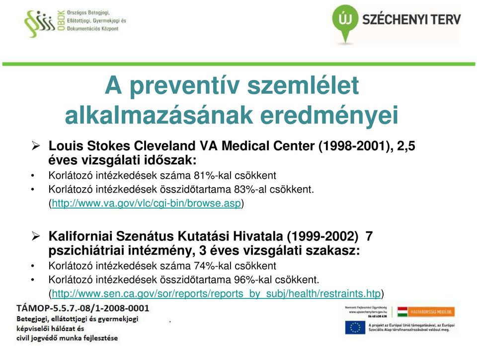 (http://wwwvagov/vlc/cgi-bin/browseasp) Kaliforniai Szenátus Kutatási Hivatala (1999-2002) 7 pszichiátriai intézmény, 3 éves vizsgálati