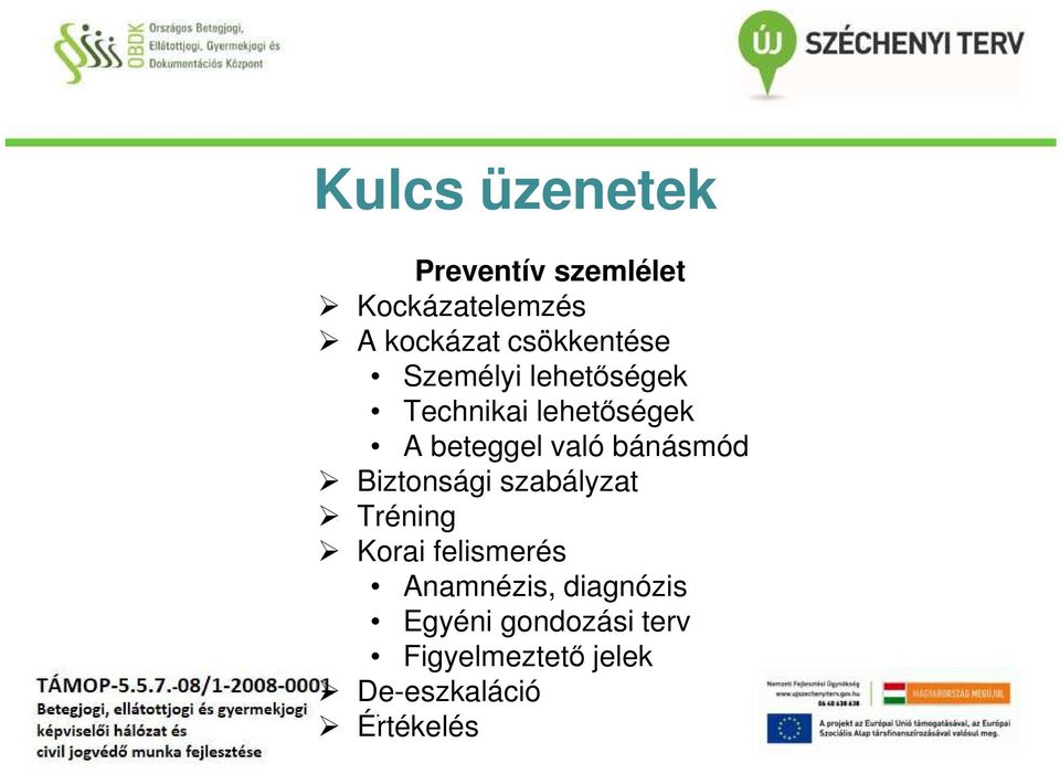 való bánásmód Biztonsági szabályzat Tréning Korai felismerés