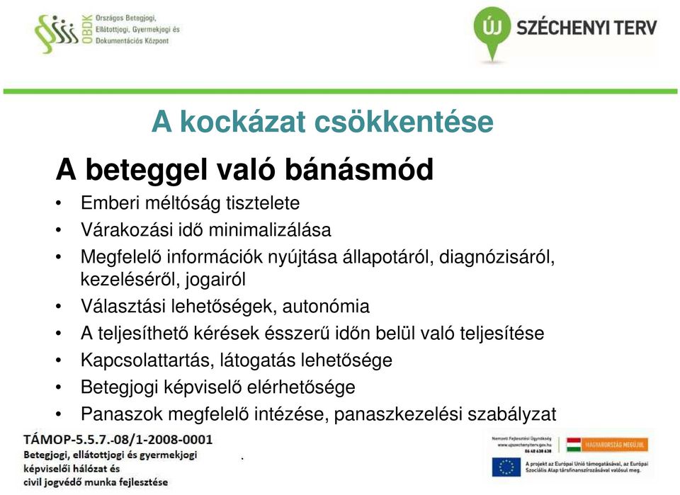 Választási lehetőségek, autonómia A teljesíthető kérések ésszerű időn belül való teljesítése