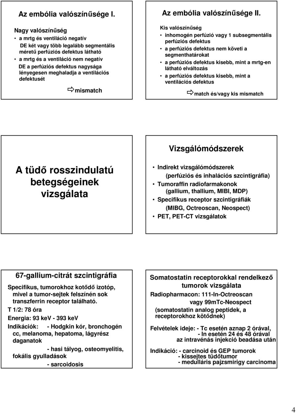 meghaladja a ventilációs defektusét mismatch Az embólia valószínűsége II.