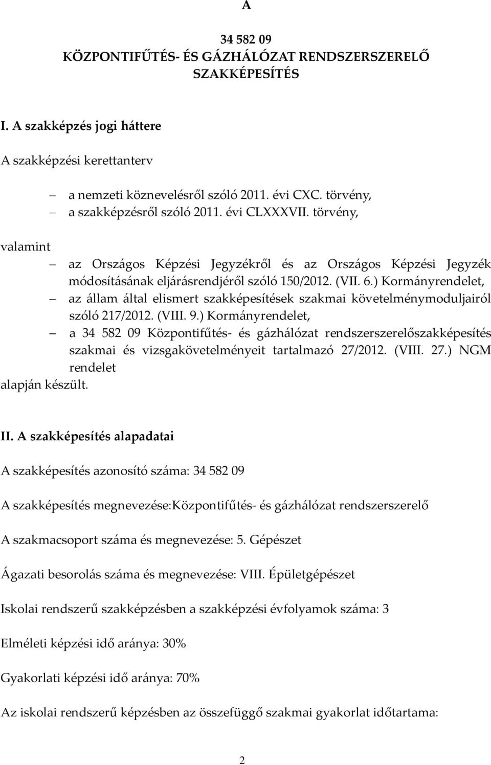 ) Kormányrendelet, az állam által elismert szakképesítések szakmai követelménymoduljairól szóló 217/2012. (VIII. 9.