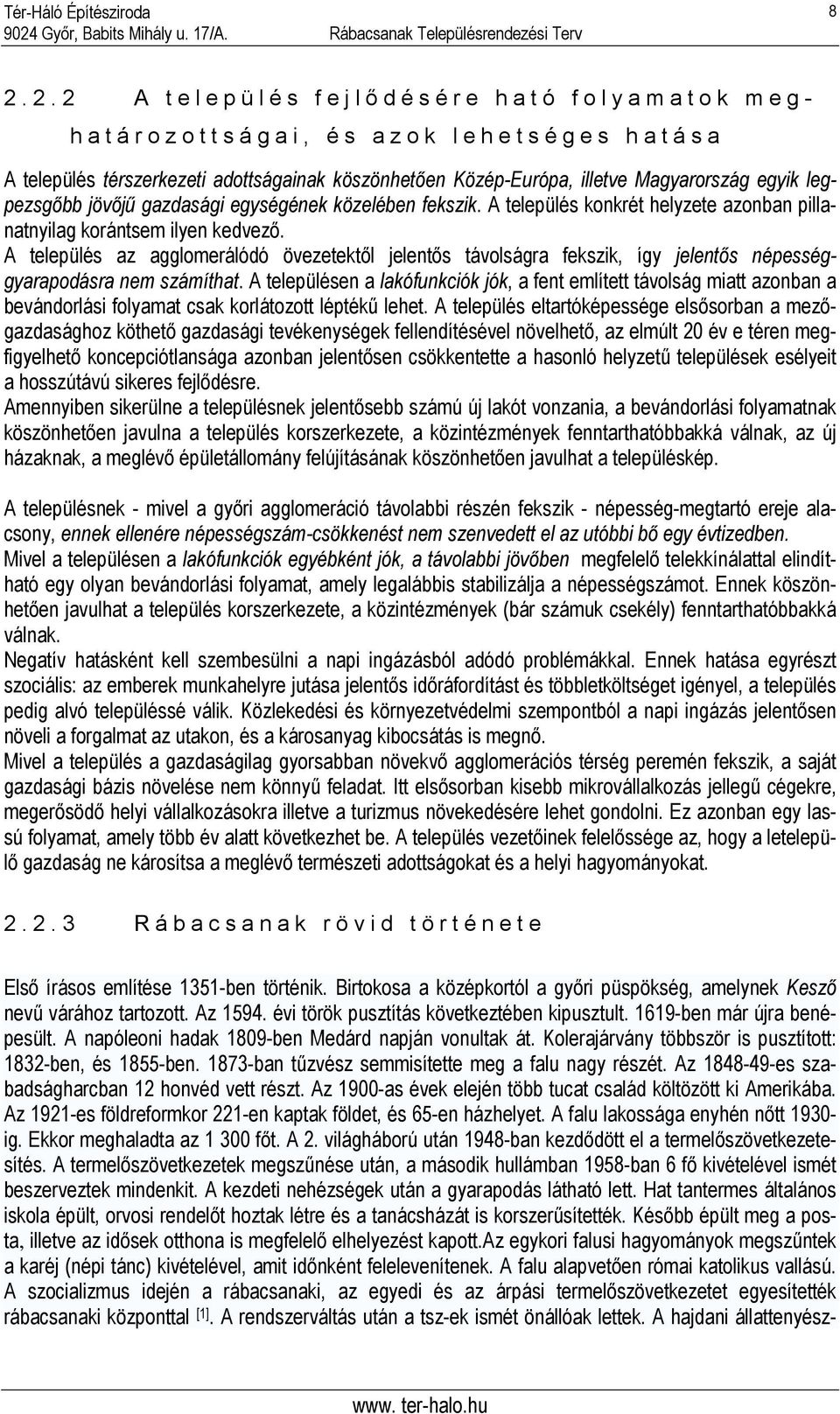 A település az agglomerálódó övezetektől jelentős távolságra fekszik, így jelentős népességgyarapodásra nem számíthat.