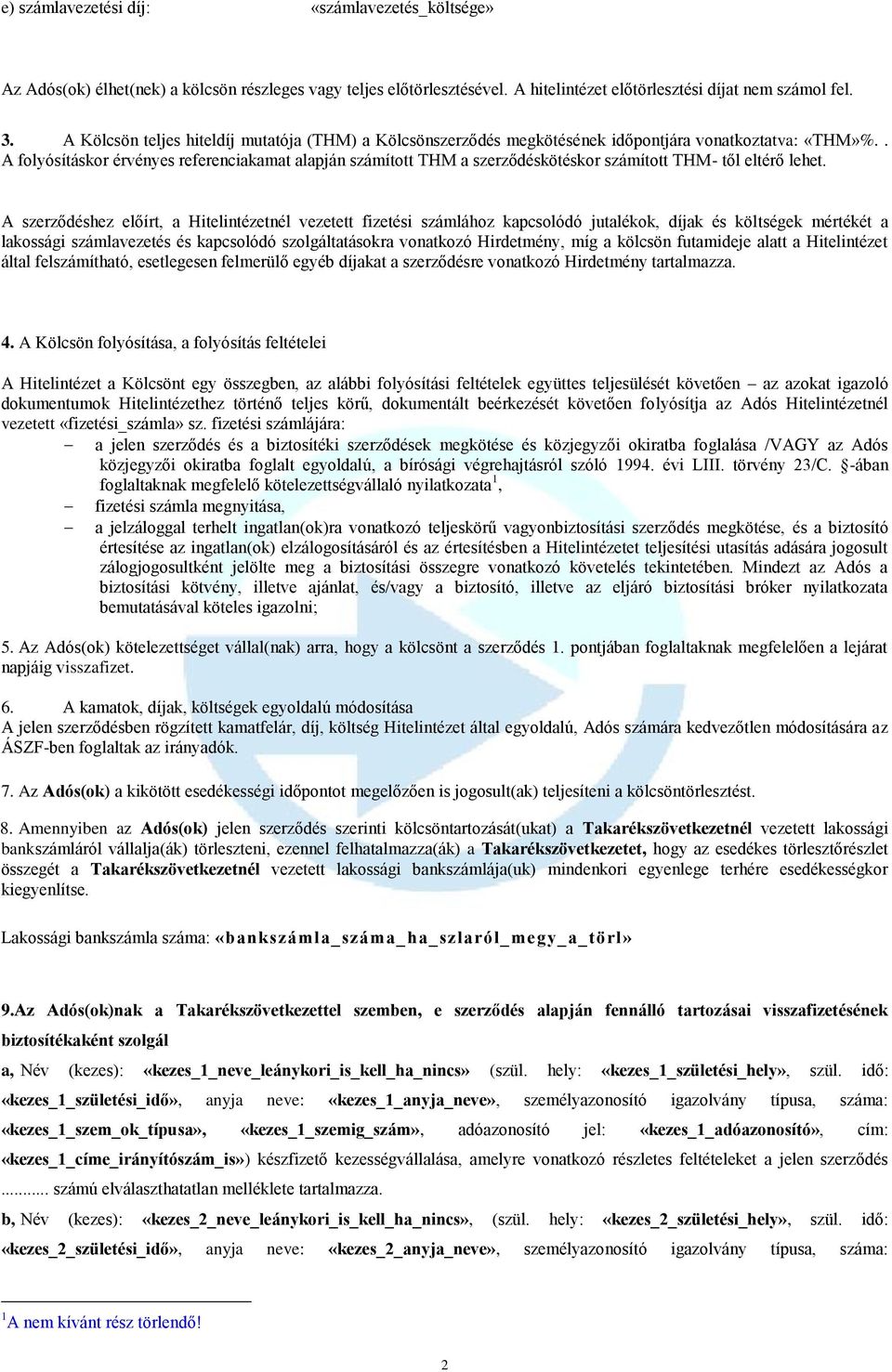 . A folyósításkor érvényes referenciakamat alapján számított THM a szerződéskötéskor számított THM- től eltérő lehet.