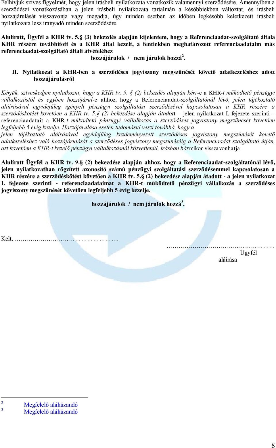 keletkezett írásbeli nyilatkozata lesz irányadó minden szerződésére. Alulírott, Ügyfél a KHR tv. 5.