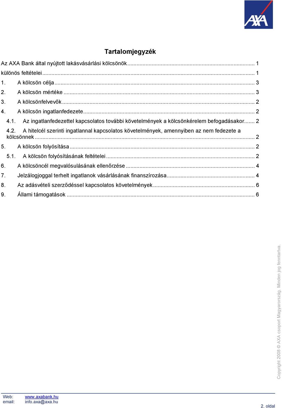 .. 2 5. A kölcsön folyósítása... 2 5.1. A kölcsön folyósításának feltételei... 2 6. A kölcsöncél megvalósulásának ellenőrzése... 4 7.