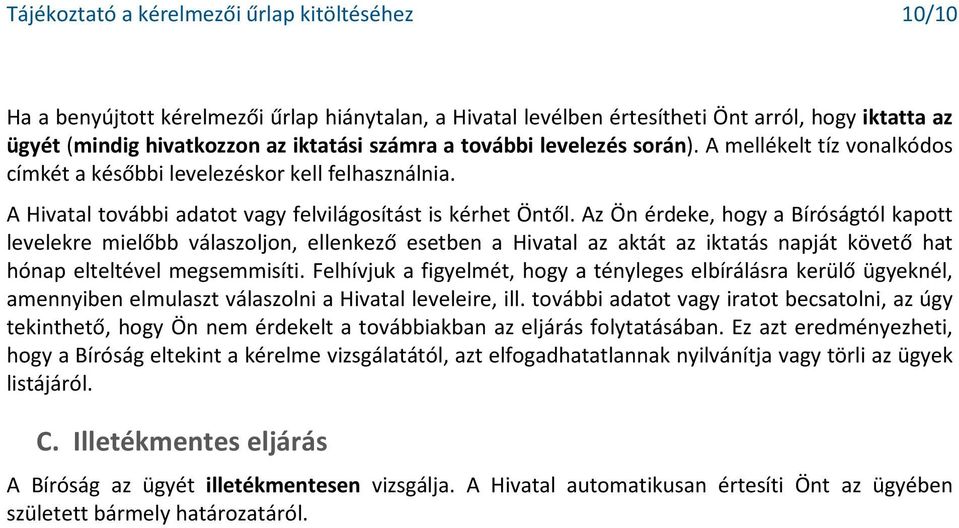 Az Ön érdeke, hogy a Bíróságtól kapott levelekre mielőbb válaszoljon, ellenkező esetben a Hivatal az aktát az iktatás napját követő hat hónap elteltével megsemmisíti.