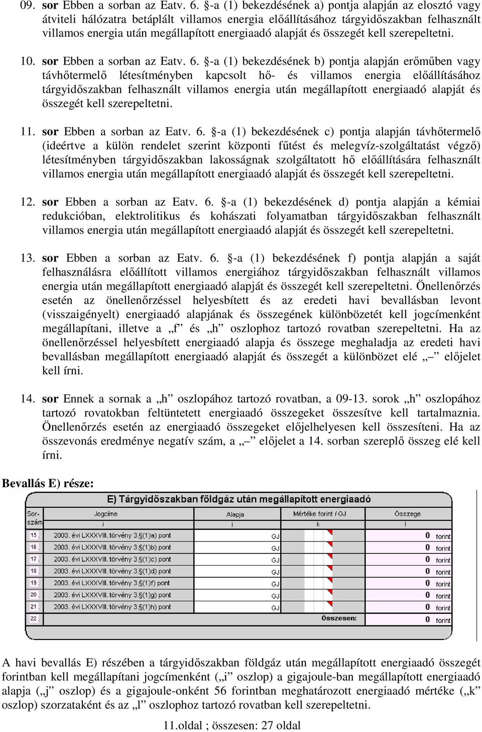 és összegét kell szerepeltetni. 10. sor Ebben a sorban az Eatv. 6.