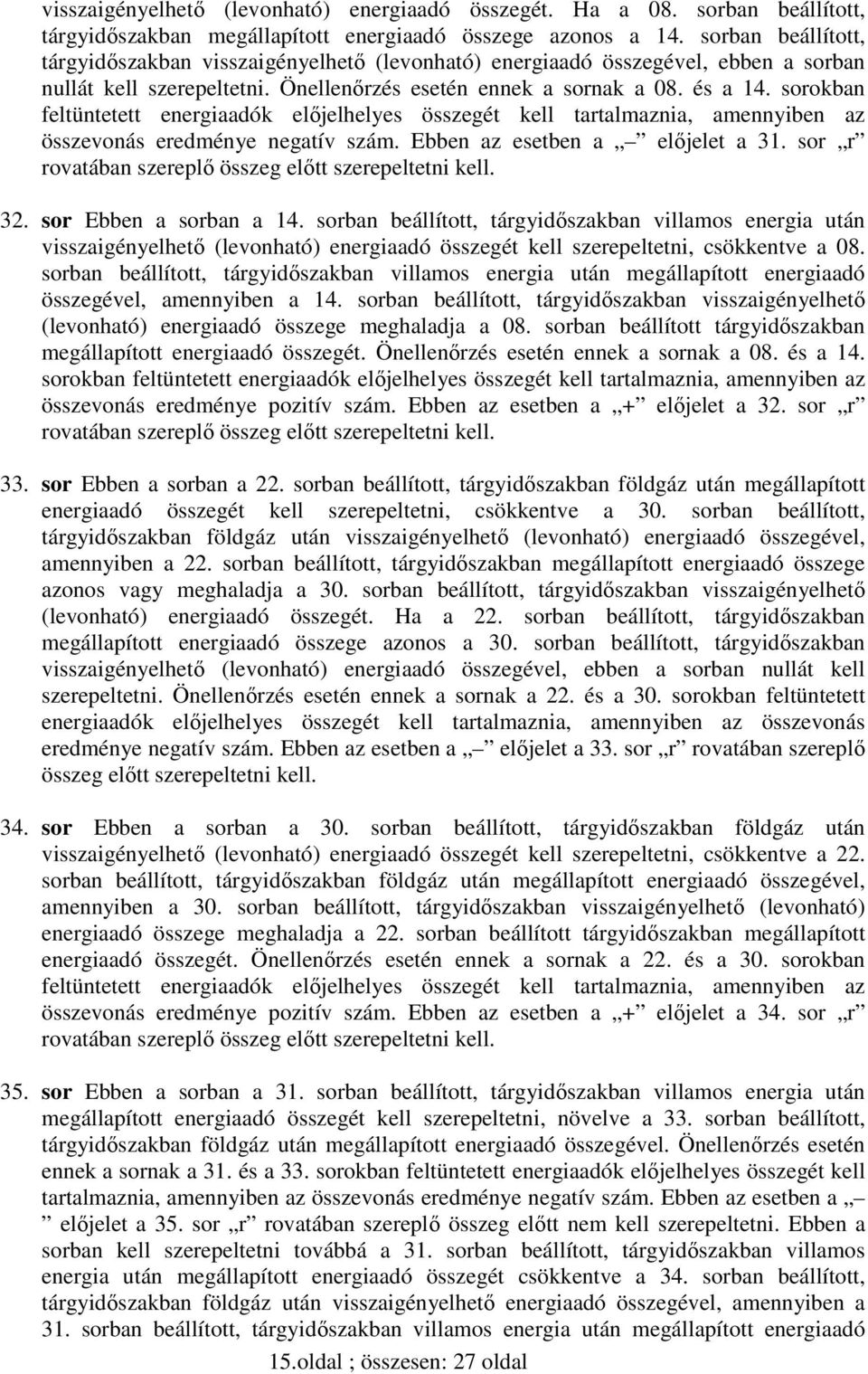 sorokban feltüntetett energiaadók elıjelhelyes összegét kell tartalmaznia, amennyiben az összevonás eredménye negatív szám. Ebben az esetben a elıjelet a 31.