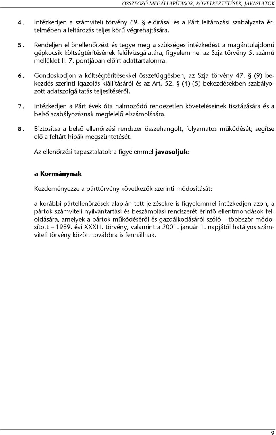 pontjában előírt adattartalomra. 6. Gondoskodjon a költségtérítésekkel összefüggésben, az Szja törvény 47. (9) bekezdés szerinti igazolás kiállításáról és az Art. 52.