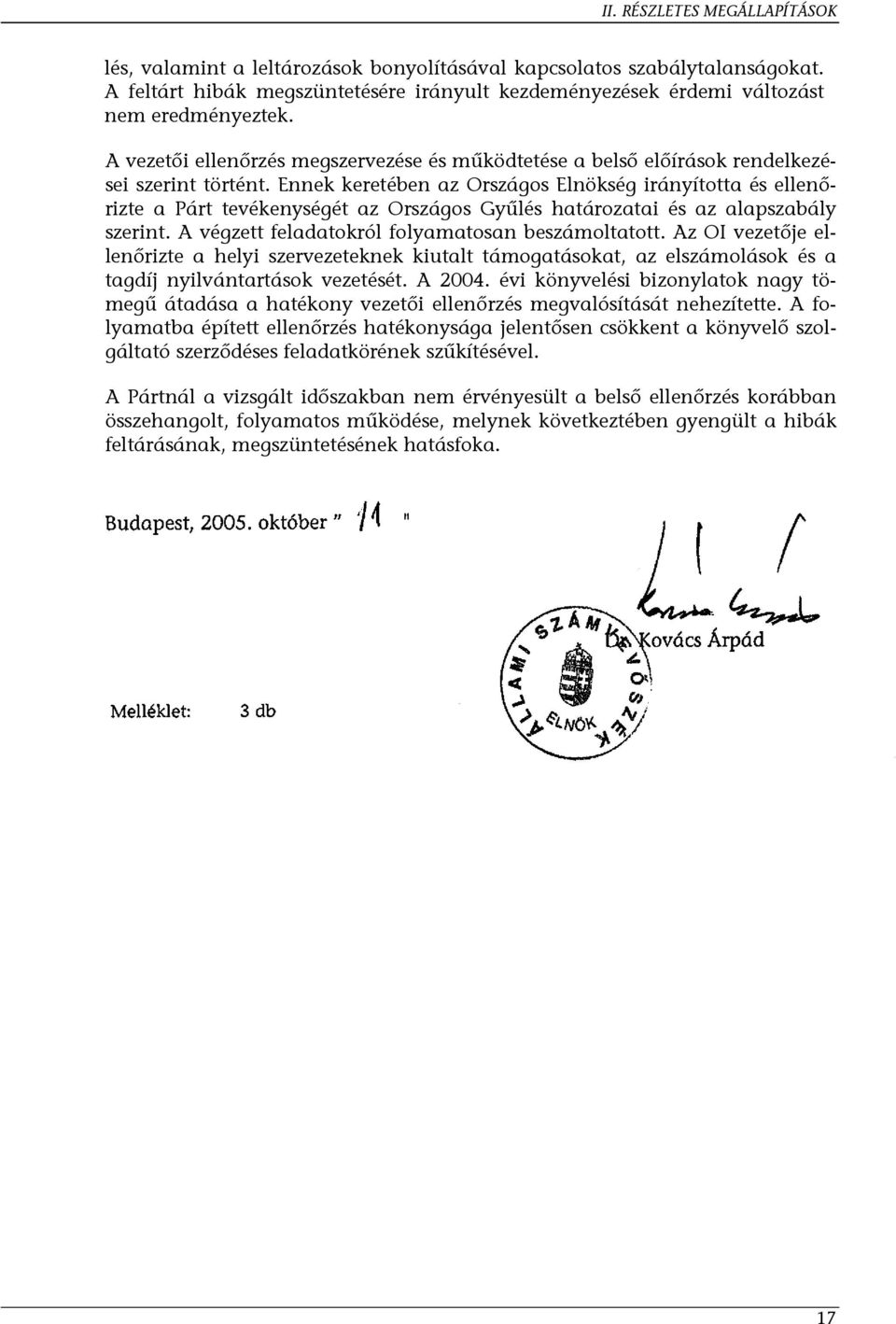 Ennek keretében az Országos Elnökség irányította és ellenőrizte a Párt tevékenységét az Országos Gyűlés határozatai és az alapszabály szerint. A végzett feladatokról folyamatosan beszámoltatott.