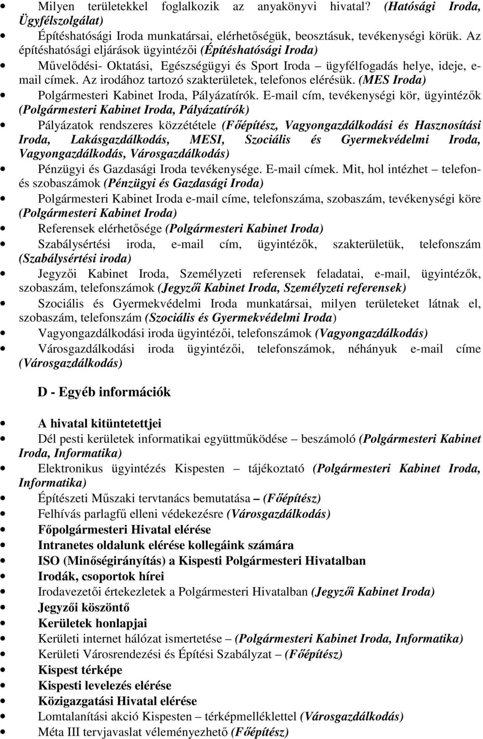 Az irodához tartozó szakterületek, telefonos elérésük. (MES Iroda) Polgármesteri Kabinet Iroda, Pályázatírók.