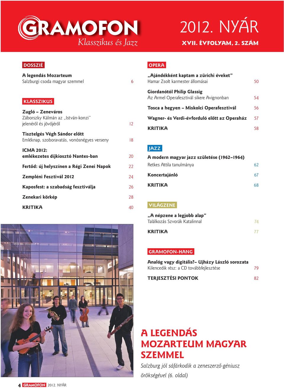 szoboravatás, vonósnégyes verseny 18 ICMA 2012: emlékezetes díjkiosztó Nantes-ban 20 Fertôd: új helyszínen a Régi Zenei Napok 22 Zempléni Fesztivál 2012 24 Kaposfest: a szabadság fesztiválja 26