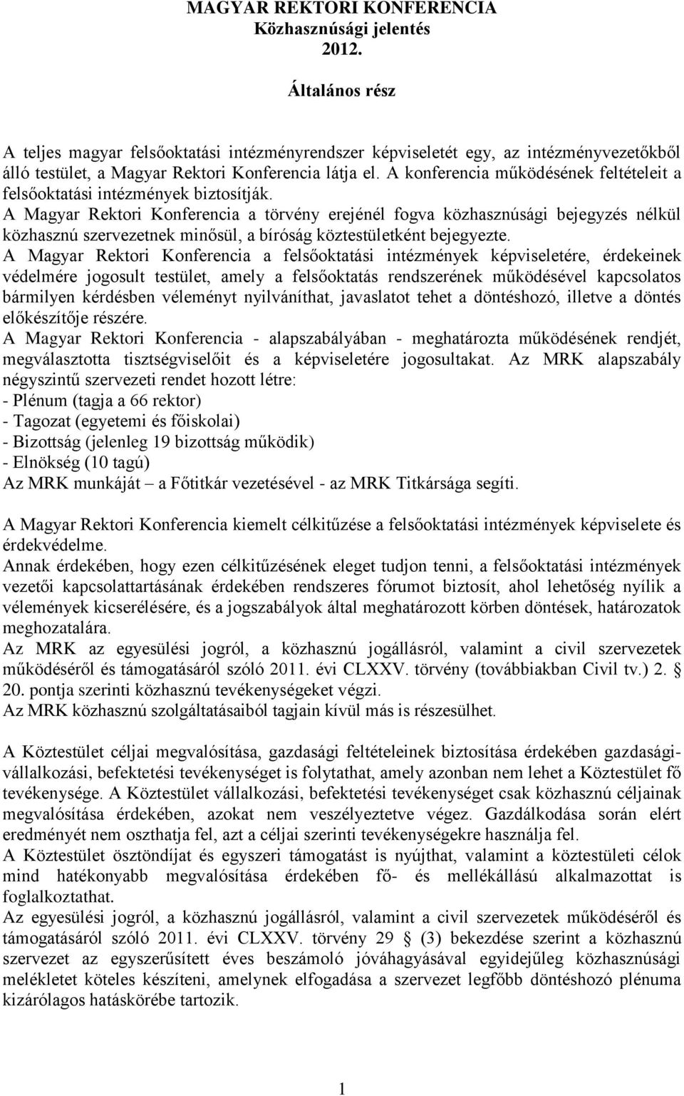 A konferencia működésének feltételeit a felsőoktatási intézmények biztosítják.