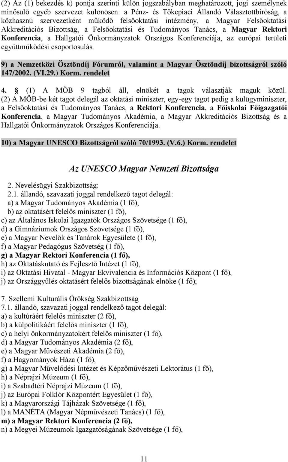 az európai területi együttműködési csoportosulás. 9) a Nemzetközi Ösztöndíj Fórumról, valamint a Magyar Ösztöndíj bizottságról szóló 147/2002. (VI.29.) Korm. rendelet 4.