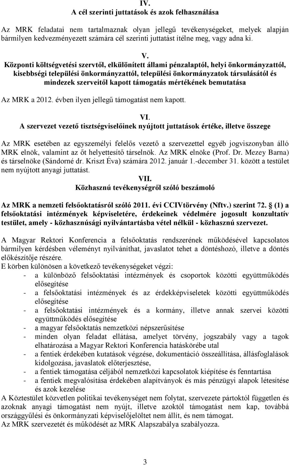 Központi költségvetési szervtől, elkülönített állami pénzalaptól, helyi önkormányzattól, kisebbségi települési önkormányzattól, települési önkormányzatok társulásától és mindezek szerveitől kapott