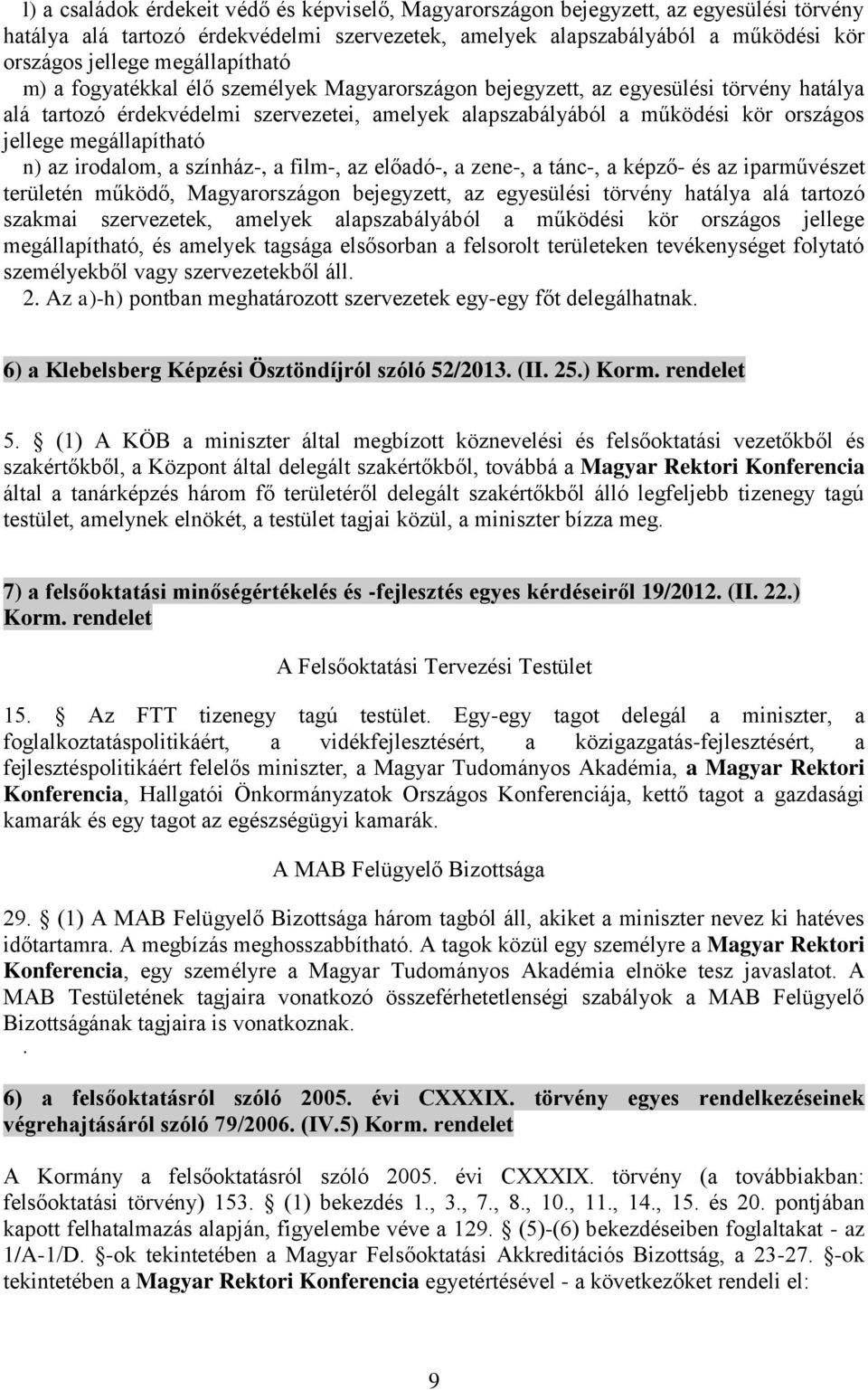 megállapítható n) az irodalom, a színház-, a film-, az előadó-, a zene-, a tánc-, a képző- és az iparművészet területén működő, Magyarországon bejegyzett, az egyesülési törvény hatálya alá tartozó