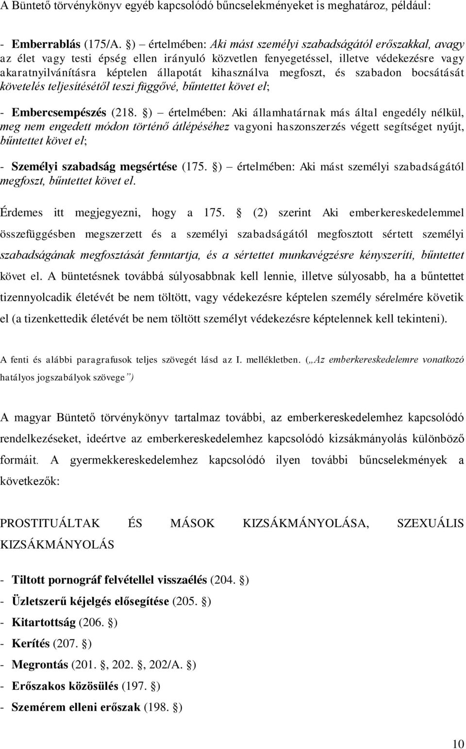 kihasználva megfoszt, és szabadon bocsátását követelés teljesítésétől teszi függővé, bűntettet követ el; - Embercsempészés (218.