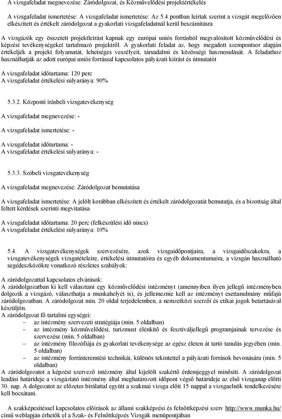 forrásból megvalósított közművelődési és képzési tevékenységeket tartalmazó projektről.