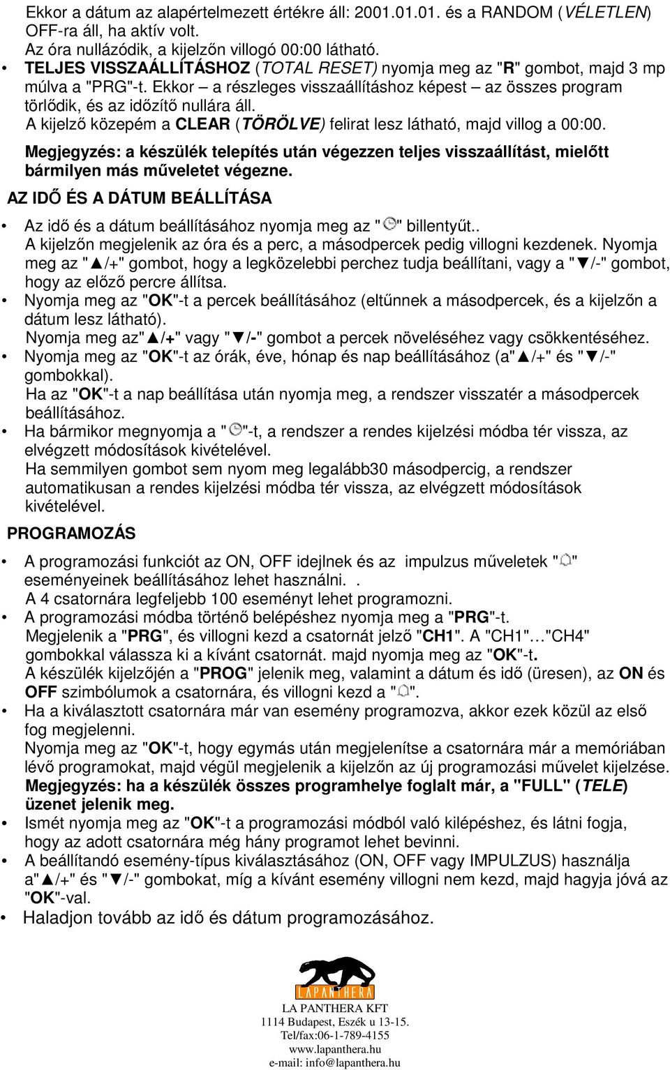 A kijelzı közepém a CLEAR (TÖRÖLVE) felirat lesz látható, majd villog a 00:00. Megjegyzés: a készülék telepítés után végezzen teljes visszaállítást, mielıtt bármilyen más mőveletet végezne.