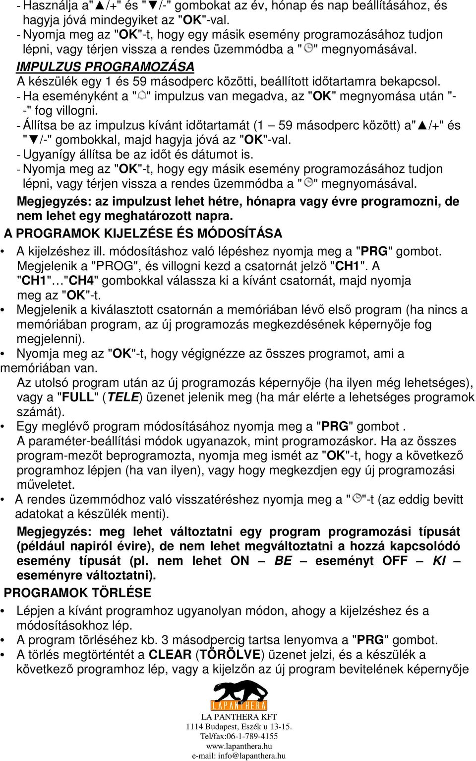 IMPULZUS PROGRAMOZÁSA A készülék egy 1 és 59 másodperc közötti, beállított idıtartamra bekapcsol. - Ha eseményként a " " impulzus van megadva, az "OK" megnyomása után "- -" fog villogni.