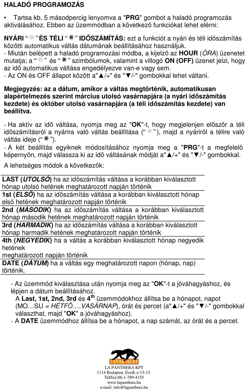 - Miután belépett a haladó programozási módba, a kijelzı az HOUR (ÓRA) üzenetet mutatja; a és szimbólumok, valamint a villogó ON (OFF) üzenet jelzi, hogy az idı automatikus váltása engedélyezve van-e