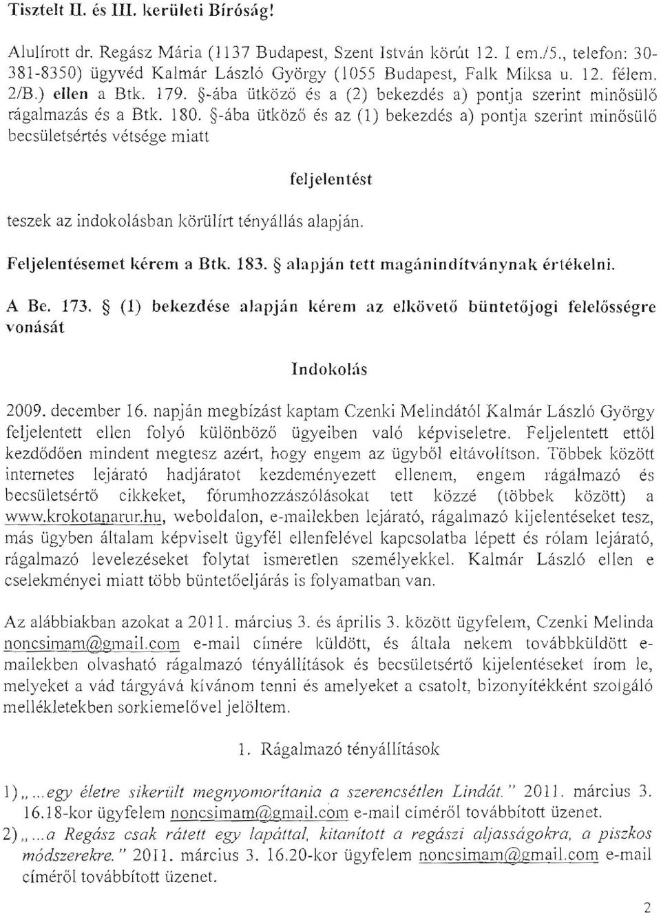 -aba utkoz6 es az (1) bekezdes a) pontja szerint min6sul6 becsuletsertes vetsege miatt feljelelltest teszek az illdokolasban k6rulil1 tenyallas alapjan. Feljelentesemet kerem a Btk. 183.