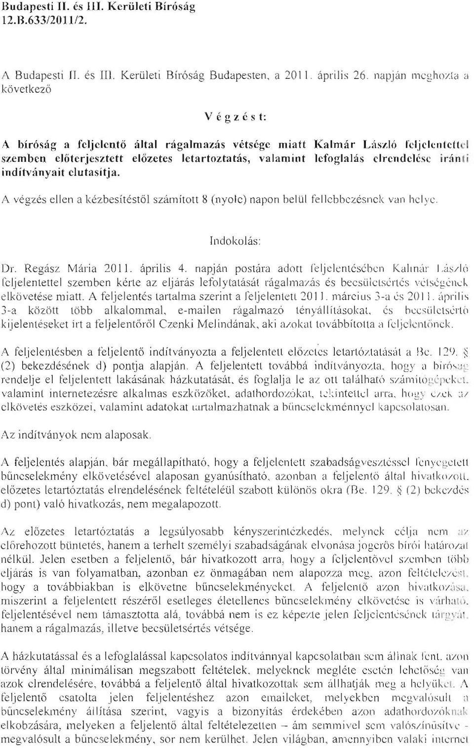 iranl; inditv,\nyait clutasitja. A vegzes ell en a kezbesitestol szamitott & (nyole) napon bellil fe l1cbbezesnek van hc1 yc, lndokolas: Dr. Regasz Maria 20 11. aprilis 4.