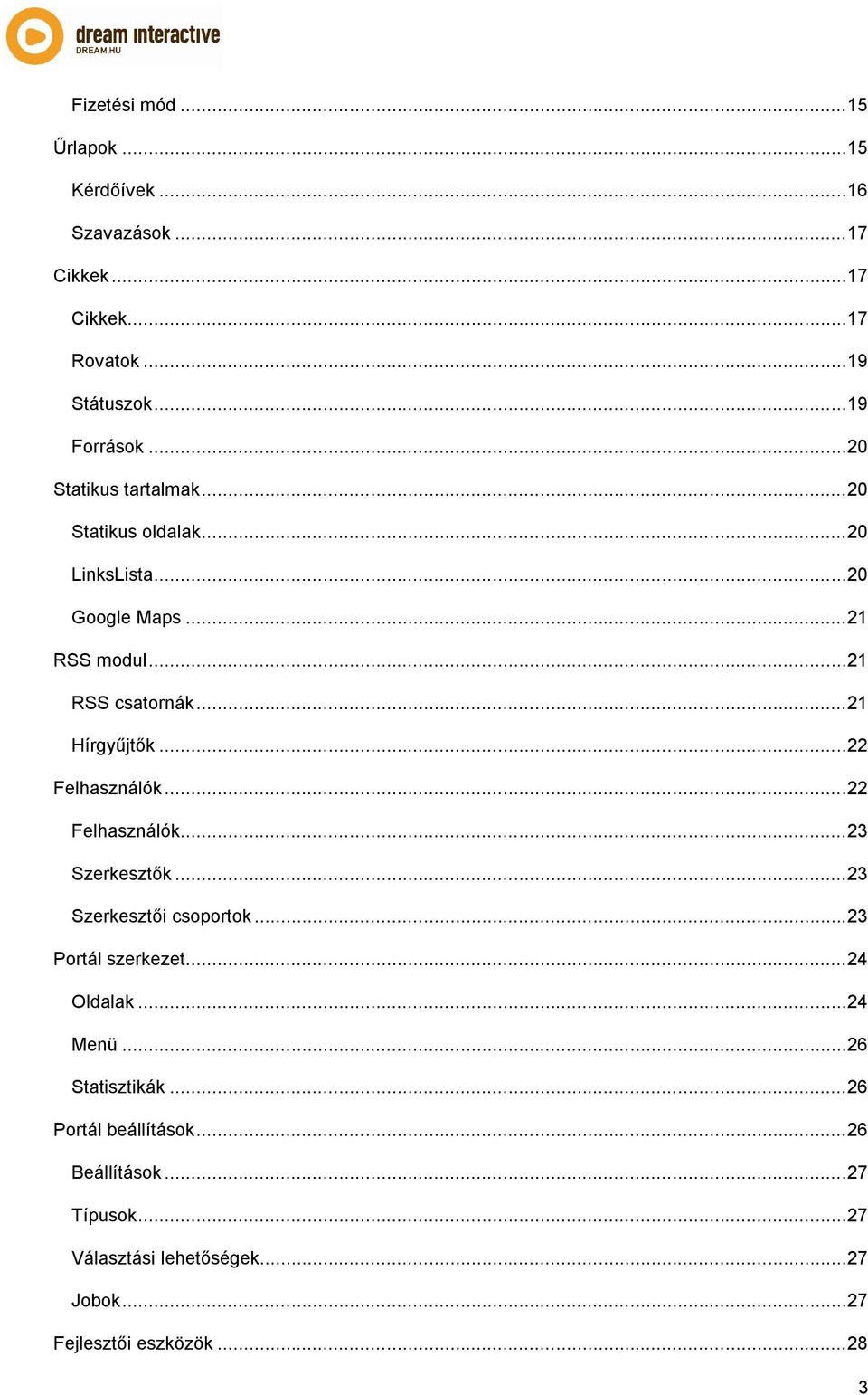 .. 22 Felhasználók... 22 Felhasználók... 23 Szerkesztők... 23 Szerkesztői csoportok... 23 Portál szerkezet... 24 Oldalak... 24 Menü.