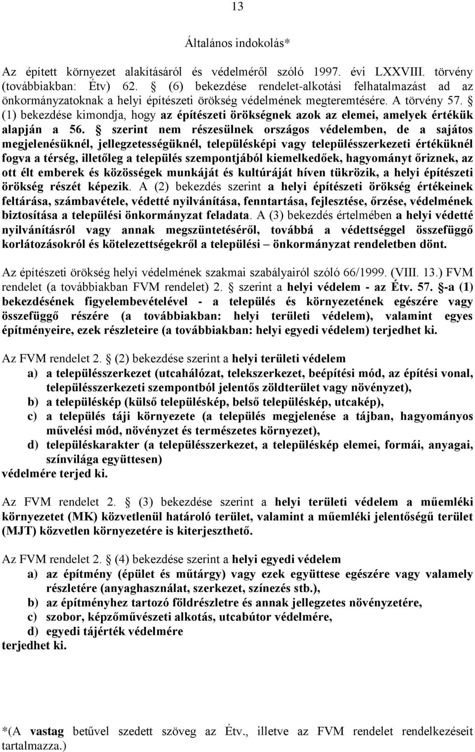 (1) bekezdése kimondja, hogy az építészeti örökségnek azok az elemei, amelyek értékük alapján a 56.