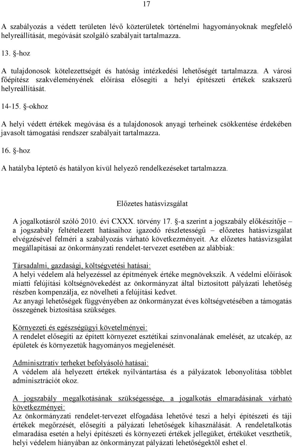 -okhoz A helyi védett értékek megóvása és a tulajdonosok anyagi terheinek csökkentése érdekében javasolt támogatási rendszer szabályait tartalmazza. 16.