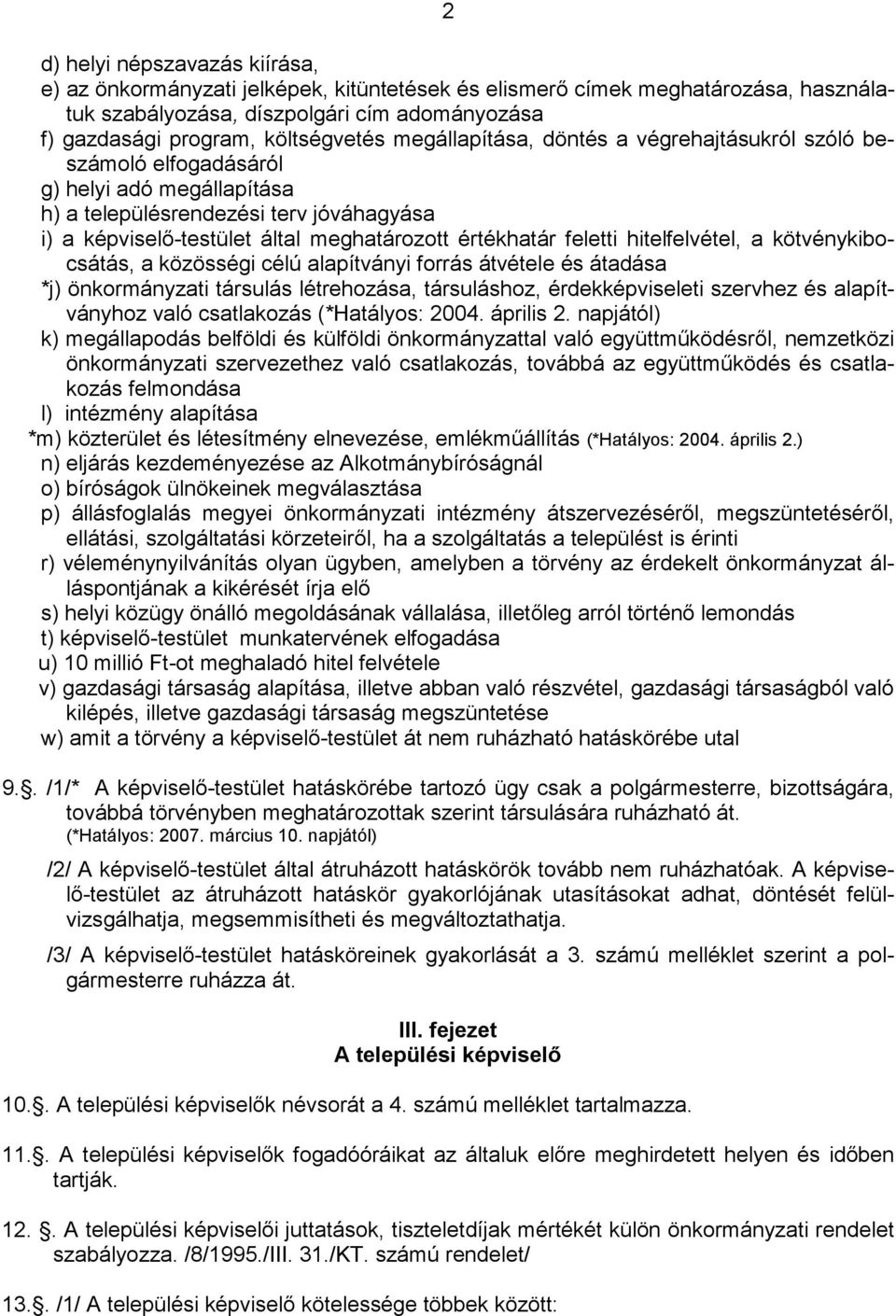 feletti hitelfelvétel, a kötvénykibocsátás, a közösségi célú alapítványi forrás átvétele és átadása *j) önkormányzati társulás létrehozása, társuláshoz, érdekképviseleti szervhez és alapítványhoz