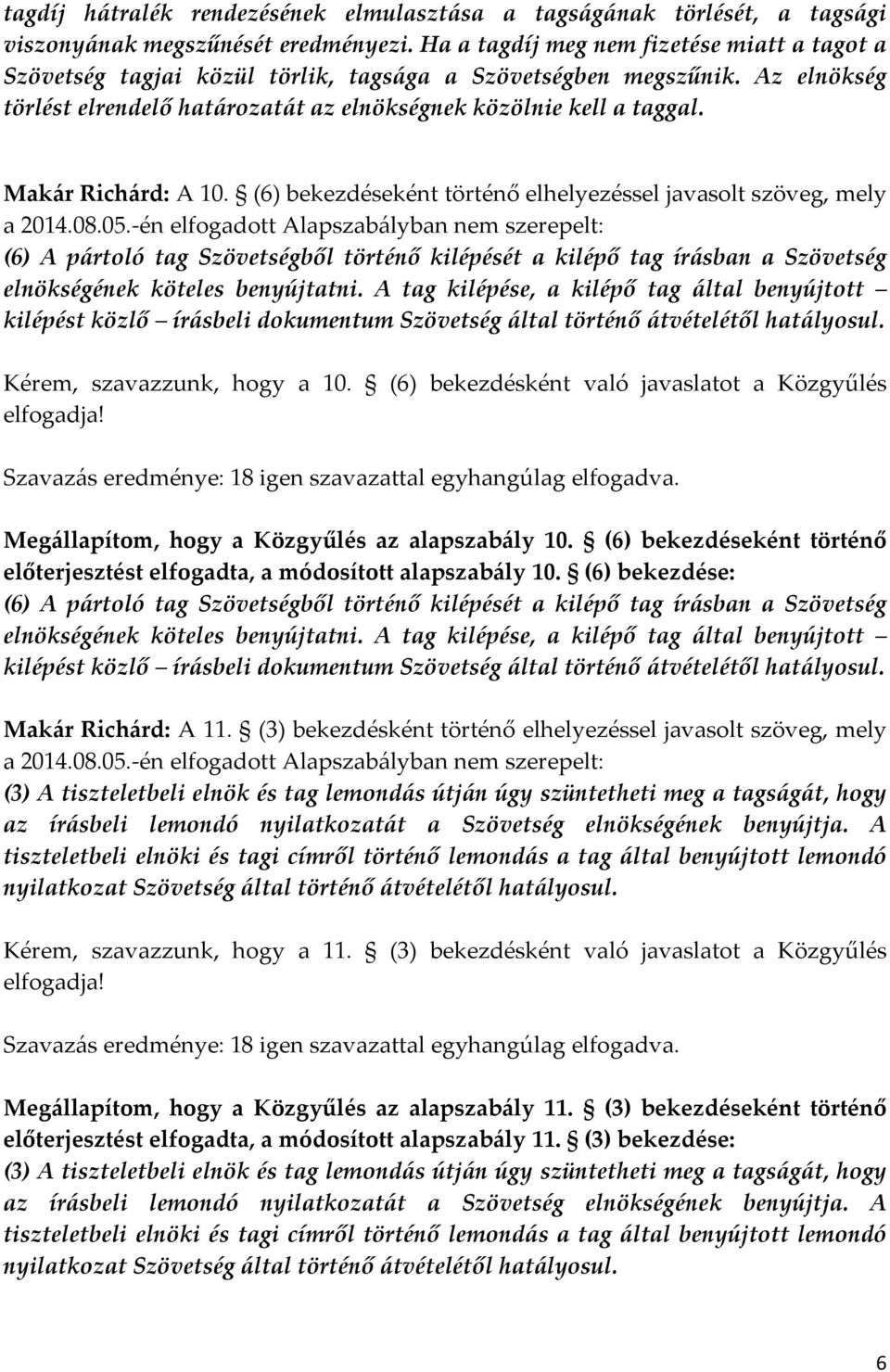 Makár Richárd: A 10. (6) bekezdéseként történő elhelyezéssel javasolt szöveg, mely a 2014.08.05.